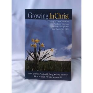 Growing in Christ:Jim Cymbala-John Ortberg-Gary Thomas-Rick Warren-Mike Yaconell